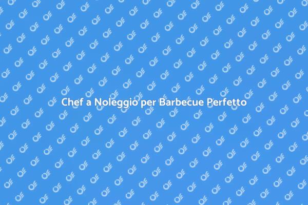 Noleggia un Chef per il Tuo Barbecue