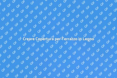 Costruire Copertura per Terrazzo in Legno