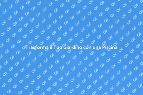 Installazione Piscina nel Tuo Giardino