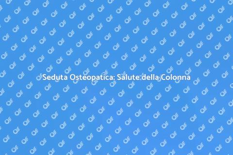 Osteopatia per la Colonna: Benessere