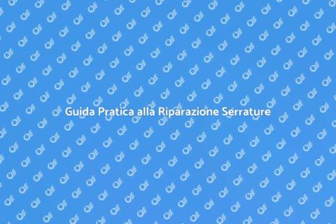 Riparazione Serratura Guasta: Guida