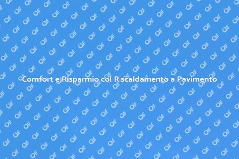 Riscaldamento a Pavimento: Consumi e Vantaggi