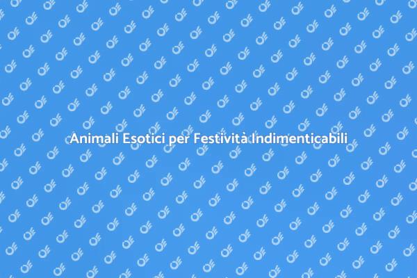 Festività Indimenticabili con Animali Esotici