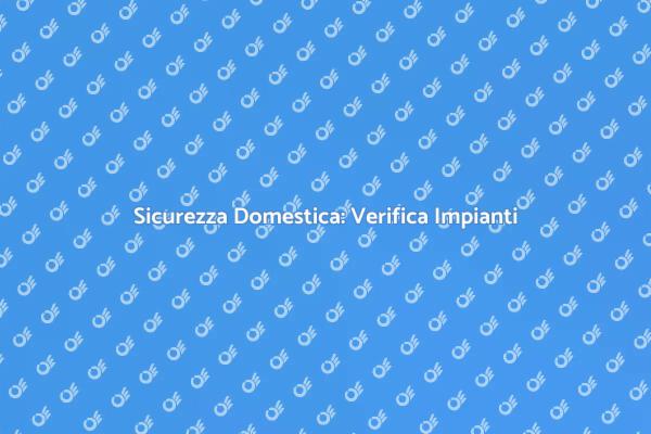 Sicurezza e Conformità degli Impianti