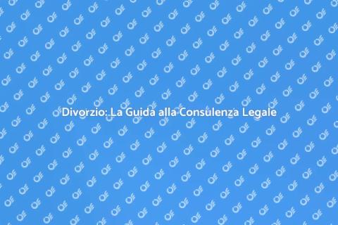 Consulenza per il Divorzio: Un Nuovo Inizio