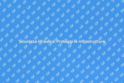 Protezione Infrastrutture Idrauliche