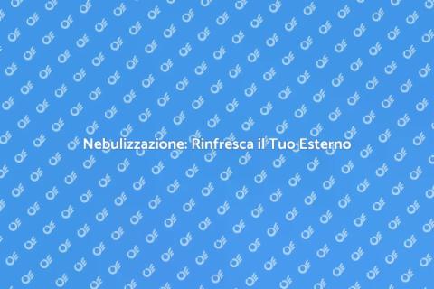 Installare un Sistema di Nebulizzazione