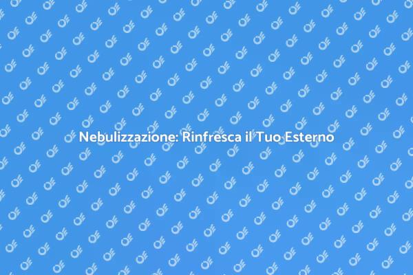 Rinfrescati con un Sistema di Nebulizzazione