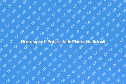 Fitoterapia: Scopri i Benefici delle Piante