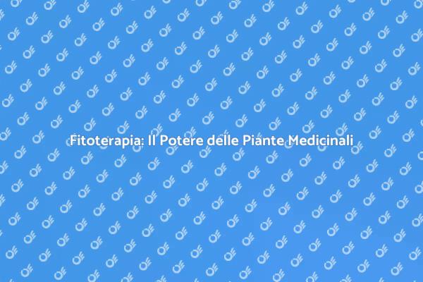 Fitoterapia: Benessere Naturale con Piante