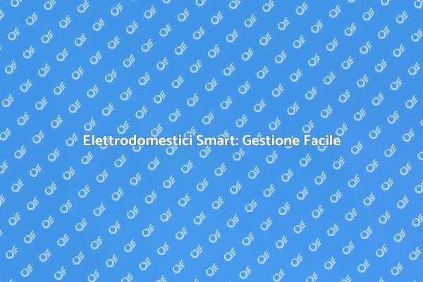 Elettrodomestici Connessi: Come Funzionano