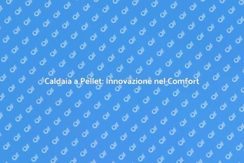 Caldaia a Pellet: Riscaldamento Efficiente