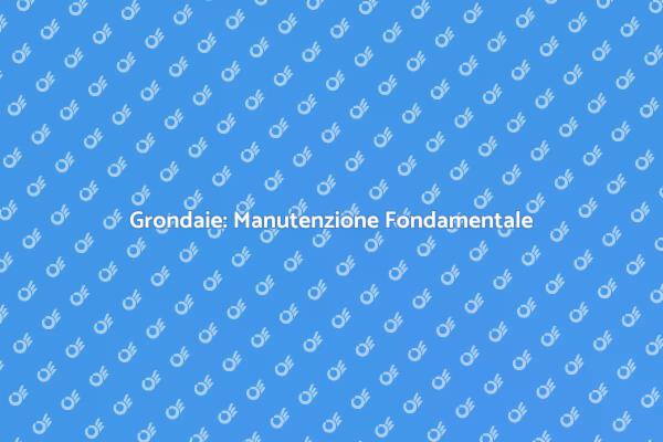 Grondaie e Salute della Tua Casa