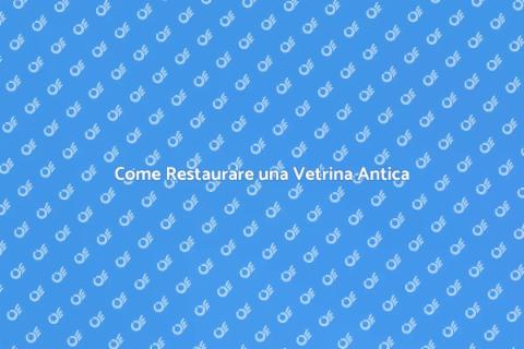 Restaurare Vetrina Antica: Guida Pratica