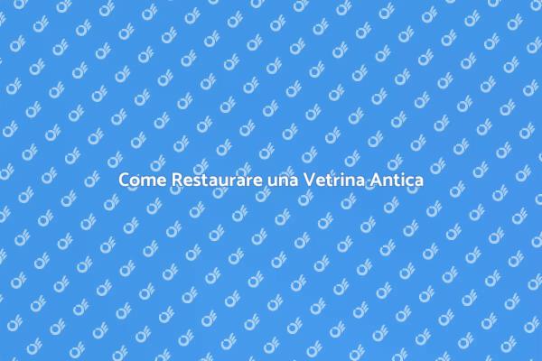 Rinnova la Tua Vetrina Antica