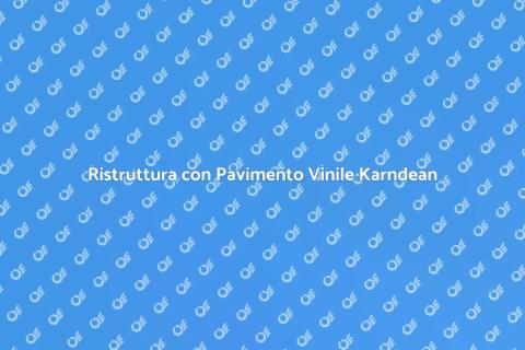 Pavimento in Vinile Karndean: Guida