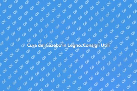 Manutenzione Gazebo in Legno Perfetto