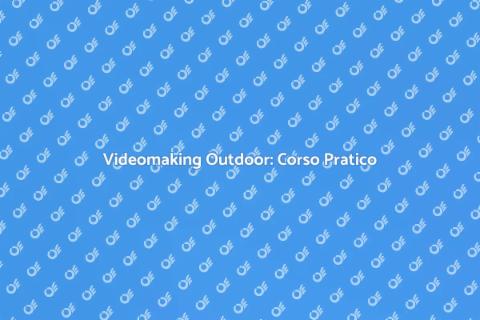 Corso di Videomaking Outdoor