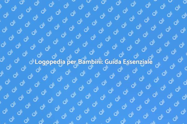 Logopedia: Sviluppo Comunicativo Bambini