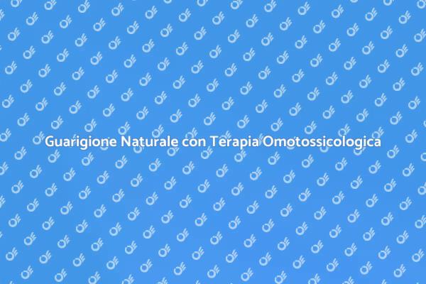 Guarigione Integrata con Terapia Omotossicologica
