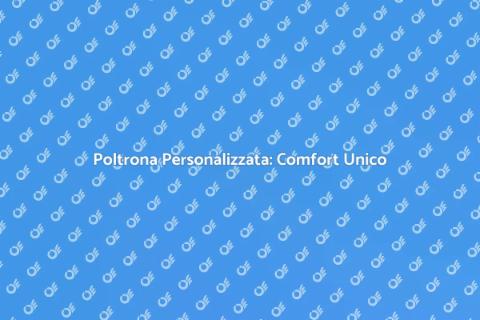 Poltrona Su Misura: Design e Comfort