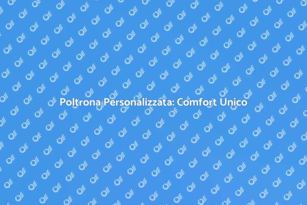 Poltrona Su Misura: Comfort e Design