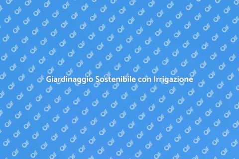 Impianto di Irrigazione Efficiente
