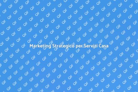 Agenzia di Marketing per Servizi Casa