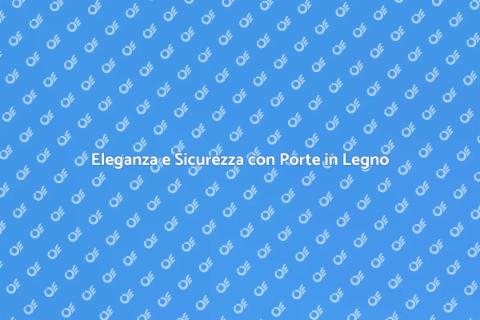 Porta in Legno Esterna: Stile e Sicurezza