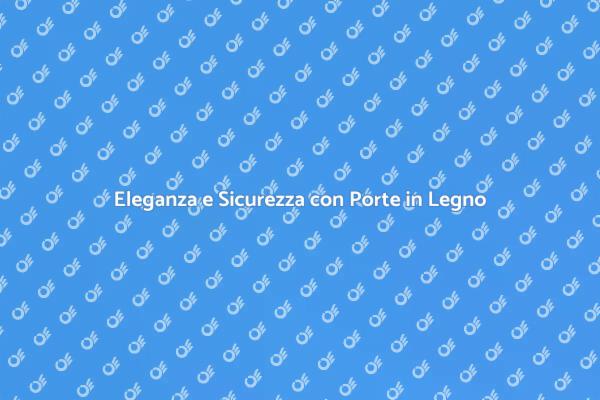 Scegli la Porta in Legno Perfetta