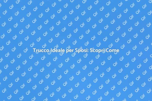 Il Segreto per un Trucco da Sposa