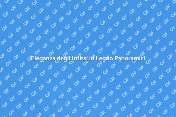 Infissi Panoramici in Legno: Eleganza e Luce