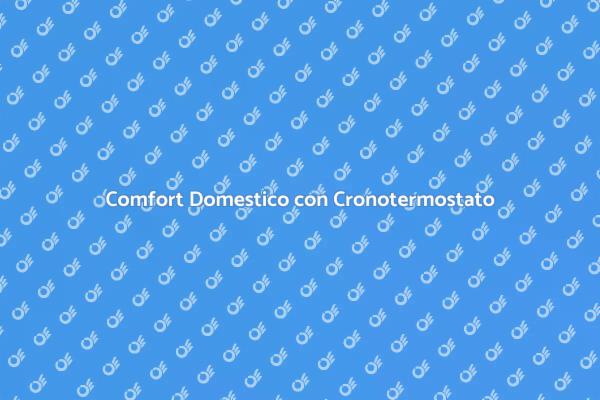 Cronotermostato: Comfort e Tecnologia