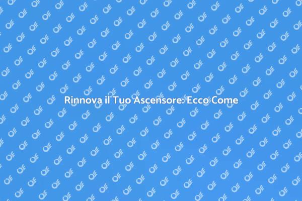 Rinnovo Ascensore: Investi nel Futuro
