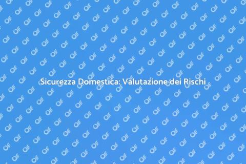 Valutazione dei Rischi: Sicurezza Prima di Tutto