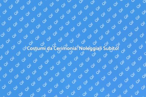 Noleggiare Costumi da Cerimonia
