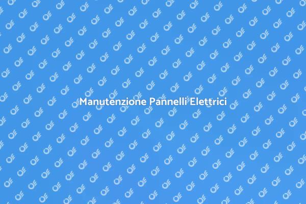 Manutenzione dei Pannelli Elettrici