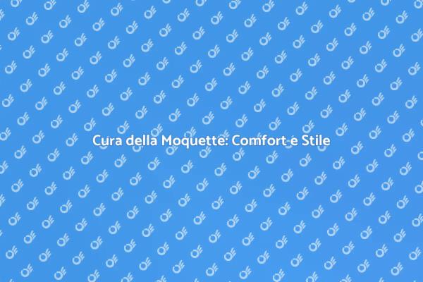 La Pulizia della Moquette Che Fa La Differenza