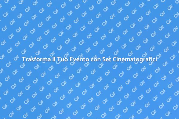Set Cinematografici per Eventi Indimenticabili