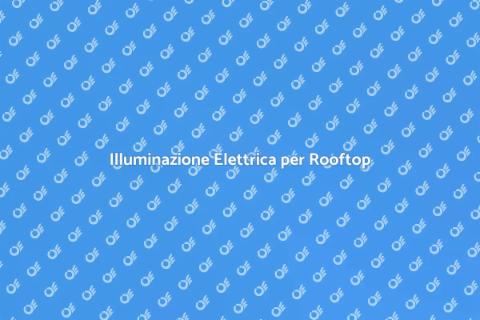 Impianto Elettrico per Rooftop Esterni