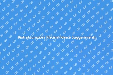 Ristrutturazioni Piscina: Trasforma il Tuo Spazio