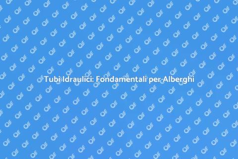 Installazione Tubi per Alberghi