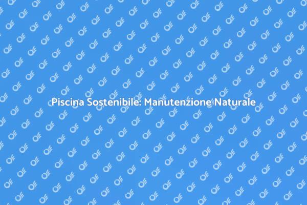 Manutenzione della Piscina senza Chimici