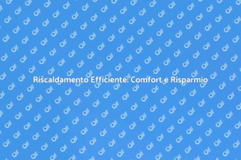 Riscaldamento a Parete: Comfort e Risparmio