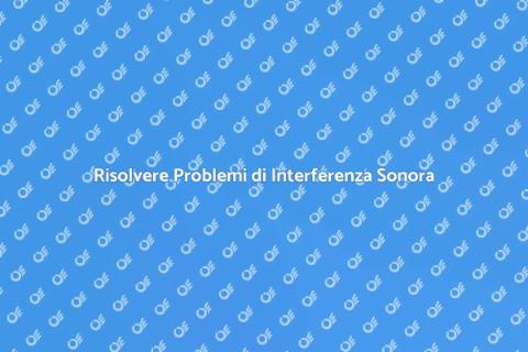Correzione Problemi di Interferenza Audio
