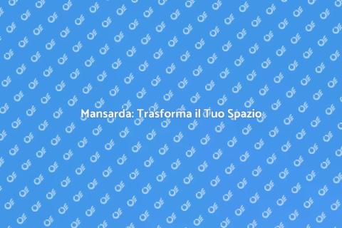 Convertire la Mansarda in Casa Ideale