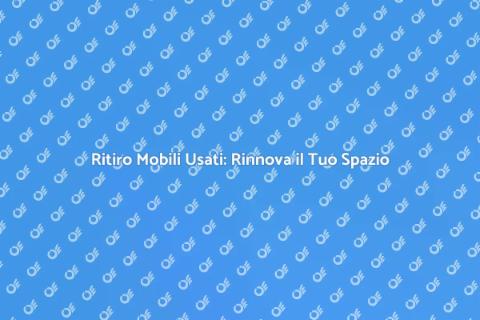 Ritiro Mobili Usati: Servizio Sostenibile
