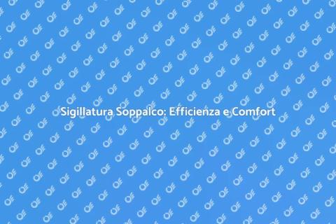 Sigillatura Soppalco: Proteggi Casa