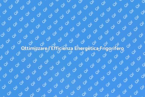 Efficienza Energetica Impianto Frigorifero