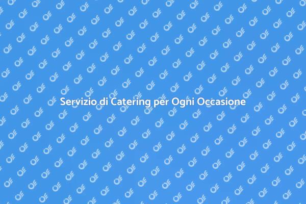 Catering a Domicilio: Un'Occasione Unica